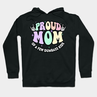 Proud Mother of a Few Dumbass Kids Gift For Women Mother day Hoodie